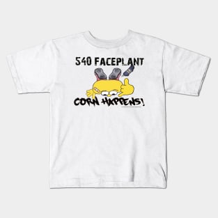 Corn Happens! 540 Faceplant Kids T-Shirt